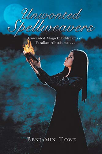 Unwonted Spellweavers: Unwanted Magick: Elfdreams of Parallan Albträume . . .