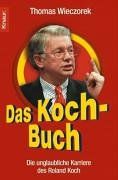 Das Koch-Buch: Die unglaubliche Karriere des Roland Koch