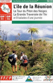 L'île de la Réunion, GR R1-R2 : le tour du Piton des Neiges, la grande traversée de l'île et 8 balades d'une journée