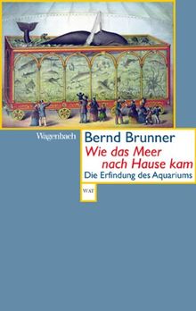 Wie das Meer nach Hause kam - Die Erfindung des Aquariums