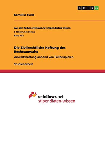 Die Zivilrechtliche Haftung des Rechtsanwalts: Anwaltshaftung anhand von Fallbeispielen
