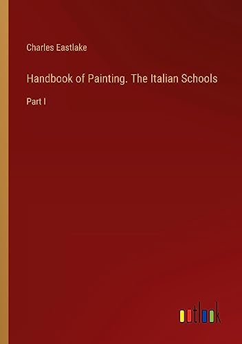 Handbook of Painting. The Italian Schools: Part I