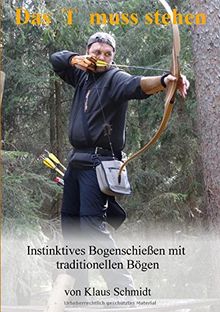 Das T muss stehen: Instinktives Bogenschießen mit traditionellen Bögen