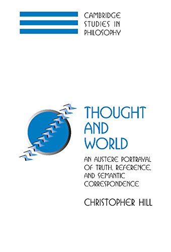 Thought and World: An Austere Portrayal of Truth, Reference, and Semantic Correspondence (Cambridge Studies in Philosophy)