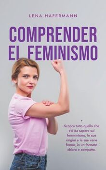 Comprender el feminismo Descubre todo lo que necesitas saber sobre el