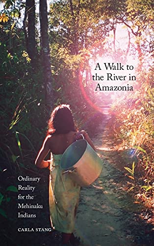 Walk to the River in Amazonia: Ordinary Reality for the Mehinaku Indians
