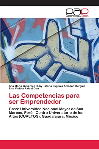 Las Competencias para ser Emprendedor: Caso: Universidad Nacional Mayor de San Marcos, Perú - Centro Universitario de los Altos (CUALTOS), Guadalajara, México