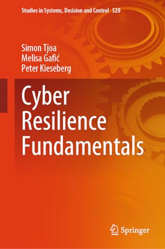 Cyber Resilience Fundamentals (Studies in Systems, Decision and Control, 520, Band 520)