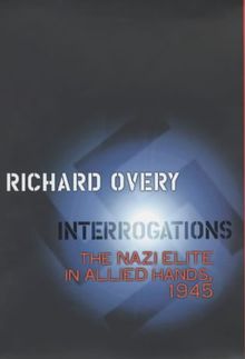 Interrogations: The Nazi Elite in Allied Hands, 1945 (Allen Lane History)