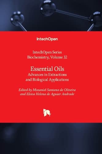 Essential Oils: Advances in Extractions and Biological Applications (Biochemistry, 32)