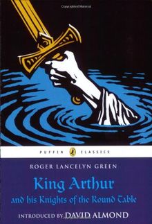 King Arthur and His Knights of the Round Table (Puffin Classics)