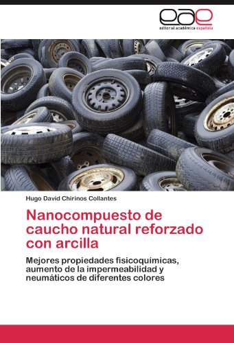 Nanocompuesto de caucho natural reforzado con arcilla: Mejores propiedades fisicoquímicas, aumento de la impermeabilidad y neumáticos de diferentes colores