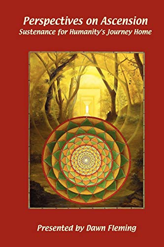 Perspectives on Ascension: Sustenance For Humanity's Journey Home