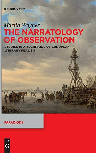The Narratology of Observation: Studies in a Technique of European Literary Realism (Paradigms, Band 7)