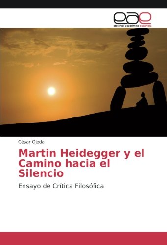 Martin Heidegger y el Camino hacia el Silencio: Ensayo de Crítica Filosófica