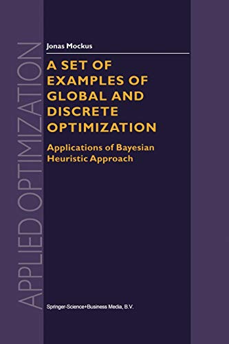 A Set of Examples of Global and Discrete Optimization: Applications of Bayesian Heuristic Approach (Applied Optimization, 41, Band 41)