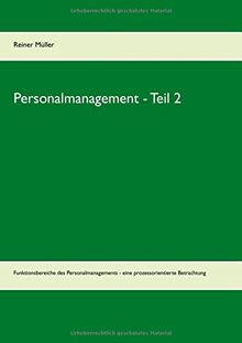 Personalmanagement - Teil 2: Funktionsbereiche des Personalmanagements - eine prozessorientierte Betrachtung