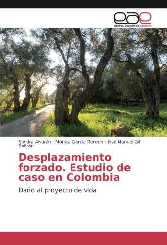 Desplazamiento forzado. Estudio de caso en Colombia: Daño al proyecto de vida