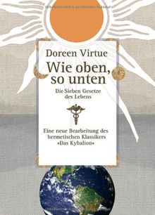 Wie oben, so unten: Die Sieben Gesetze des Lebens