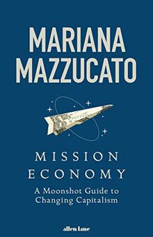 Mission Economy: A Moonshot Guide to Changing Capitalism von Mazzucato, Mariana | Buch | Zustand gut