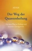 Der Weg der Quantenheilung: Der neue Weg zu Heilung und innerem Gleichgewicht