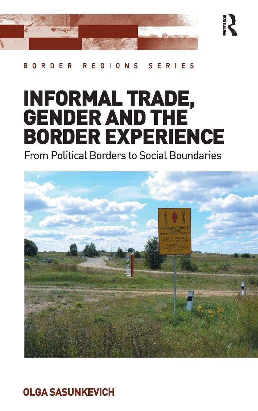 Informal Trade, Gender and the Border Experience: From Political Borders to Social Boundaries (Border Regions)