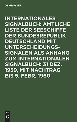 31 Dez. 1959, mit Nachtrag bis 5. Febr. 1960 (Internationales Signalbuch: Amtliche Liste der Seeschiffe der Bundesrepublik Deutschland mit ... als Anhang zum Internationalen Signalbuch)