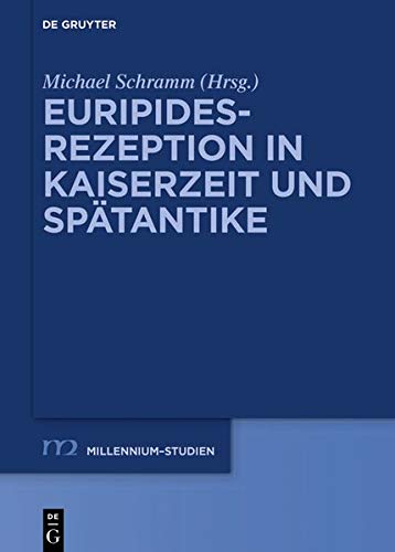 Euripides-Rezeption in Kaiserzeit und Spätantike (Millennium-Studien / Millennium Studies, Band 83)