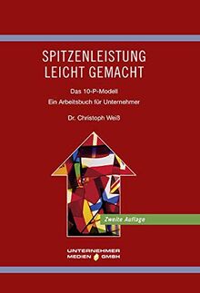 Spitzenleistung leicht gemacht: Das 10-P-Modell. Ein Arbeitsbuch für Unternehmer (Führung von Familienunternehmen)