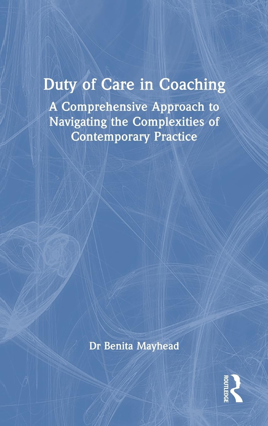 Duty of Care in Coaching: A Comprehensive Approach to Navigating the Complexities of Contemporary Practice