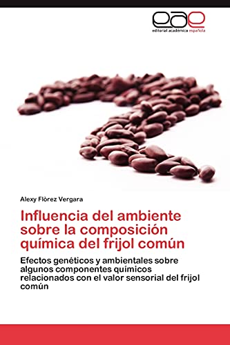 Influencia del ambiente sobre la composición química del frijol común: Efectos genéticos y ambientales sobre algunos componentes químicos relacionados con el valor sensorial del frijol común