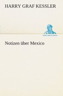 Notizen über Mexico (TREDITION CLASSICS)