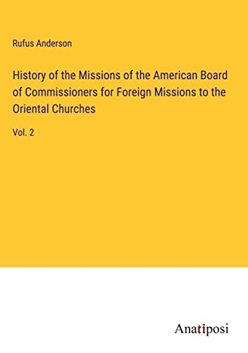 History of the Missions of the American Board of Commissioners for Foreign Missions to the Oriental Churches: Vol. 2