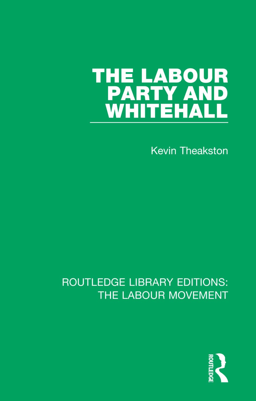 The Labour Party and Whitehall (Routledge Library Editions: the Labour Movement)
