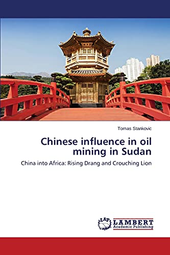 Chinese influence in oil mining in Sudan: China into Africa: Rising Drang and Crouching Lion