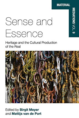 Sense and Essence: Heritage and the Cultural Production of the Real (Material Mediations: People and Things in a World of Movement, Band 9)