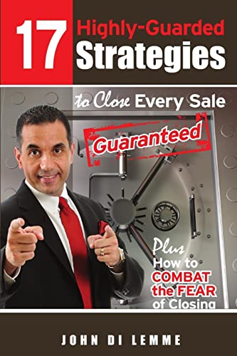 17 Strategies to Close Every Sale Guaranteed Plus How to Combat the Fear of Closing