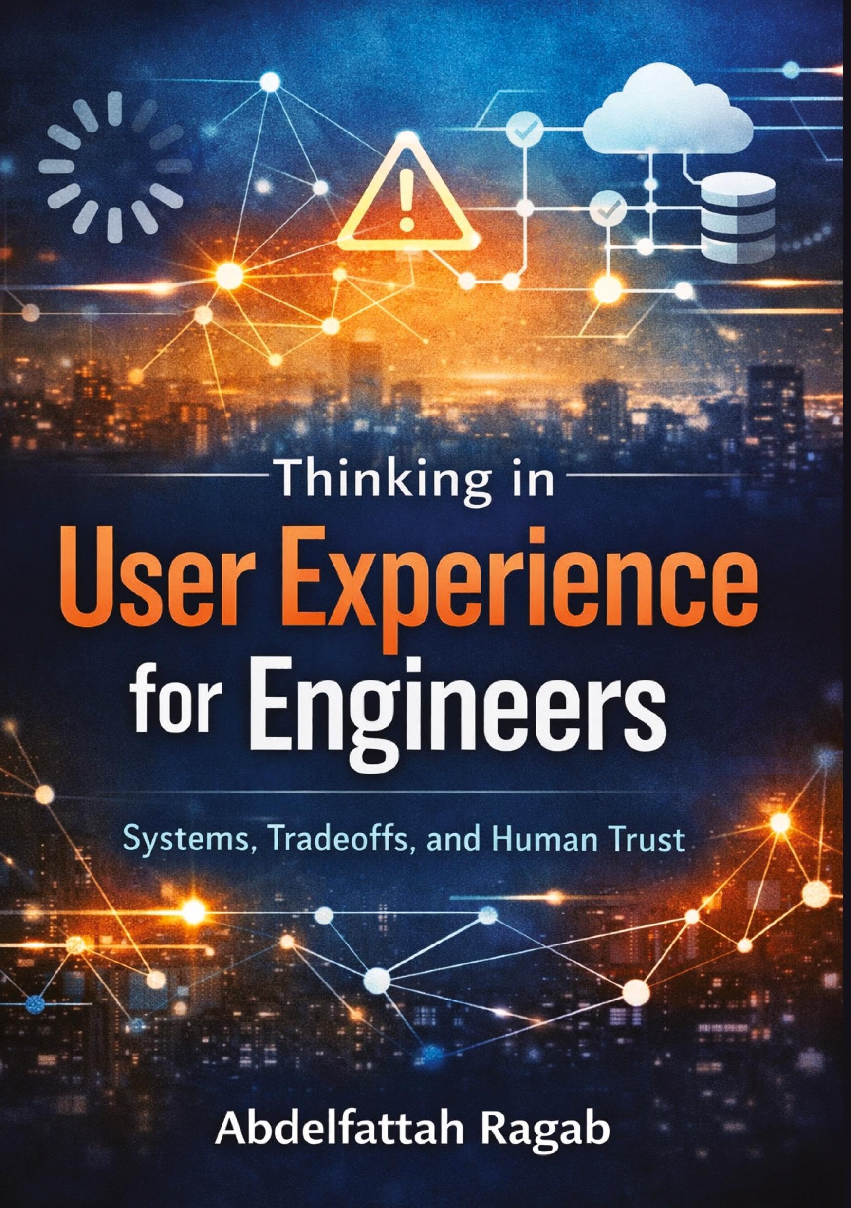 Thinking in User Experience for Engineers: Systems, Tradeoffs, and Human Trust