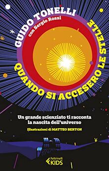 Quando si accesero le stelle. Un grande scienziato ti racconta la nascita dell'universo (Feltrinelli Kids. Saggistica narrata)