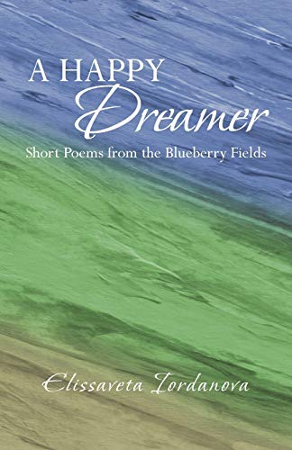 A Happy Dreamer: Short Poems from the Blueberry Fields