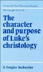 The Character and Purpose of Luke's Christology (Society for New Testament Studies Monograph Series, Band 89)