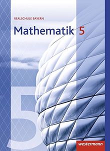Mathematik - Ausgabe 2016 für Realschulen in Bayern: Schülerband 5