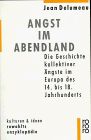 Angst im Abendland. Die Geschichte kollektiver Ängste im Europa des 14. bis 18. Jahrhunderts