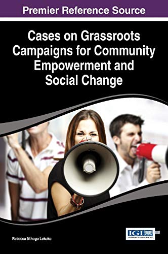 Cases on Grassroots Campaigns for Community Empowerment and Social Change (Advances in Electronic Government, Digital Divide, and Regional Development)