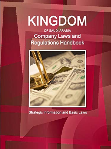 Saudi Arabia Company Laws and Regulations Handbook - Strategic Information and Basic Laws (World Business and Investment Library)