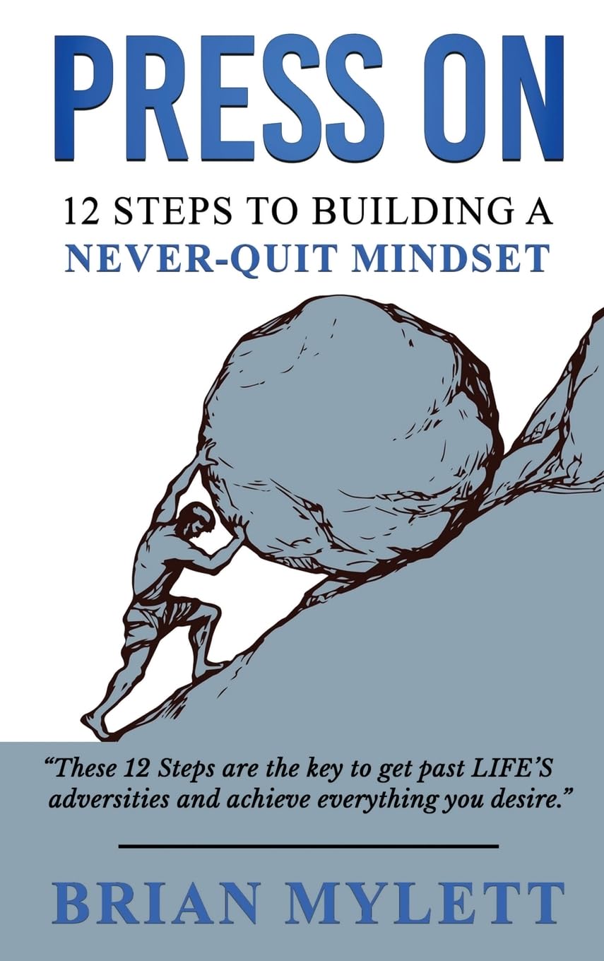 PRESS ON: 12 Steps to Building a Never Quit Mindset