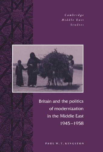Britain and the Politics of Modernization in the Middle East, 1945–1958 (Cambridge Middle East Studies, Band 4)