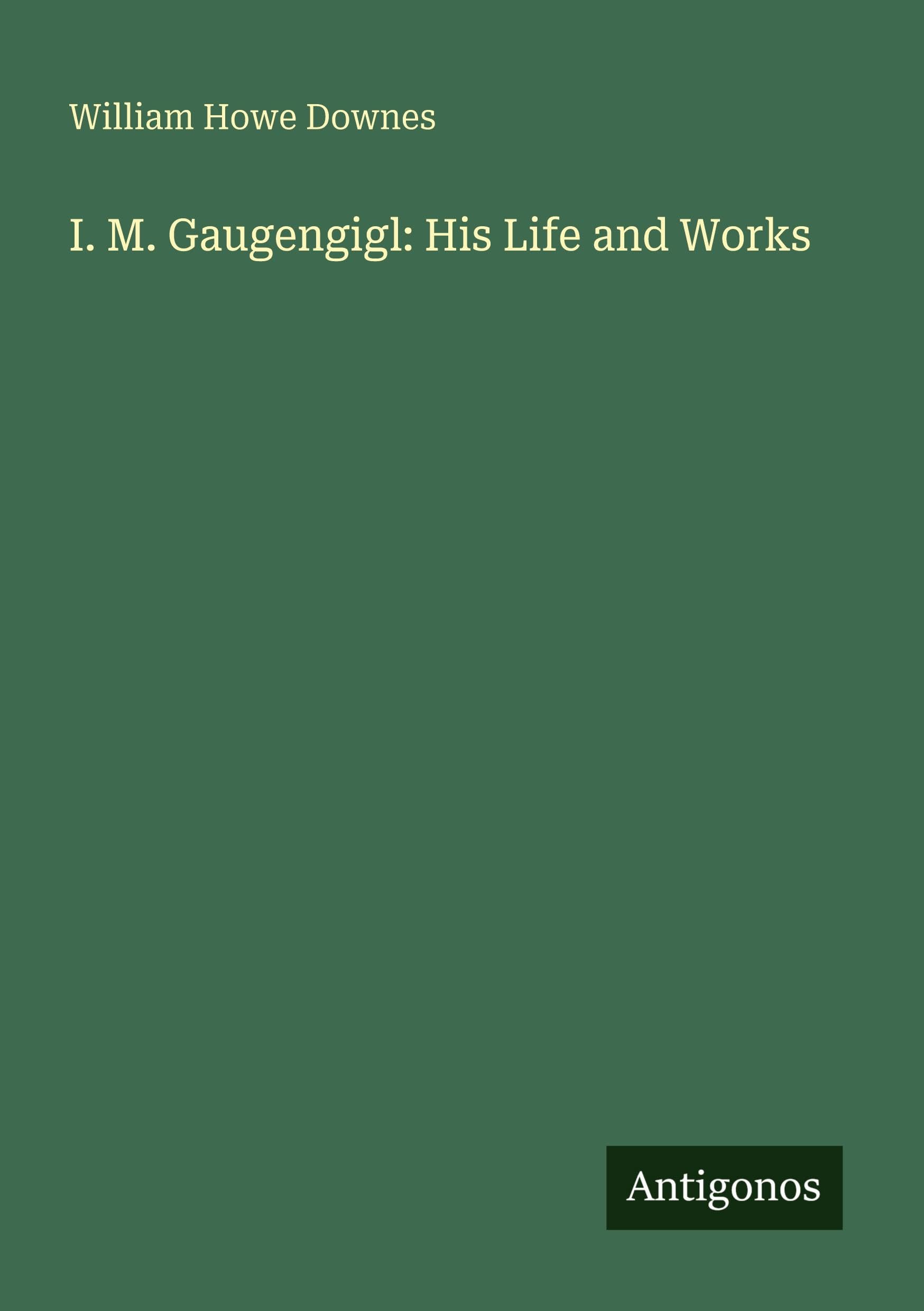 I. M. Gaugengigl: His Life and Works