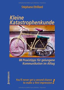 Kleine Katastrophenkunde. 88 Praxistipps für gelungene Kommunikation im Alltag