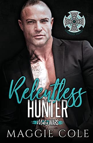 Maggie Cole Relentless Hunter, A Dark Mafia Romance (Mafia Wars Book Ten)